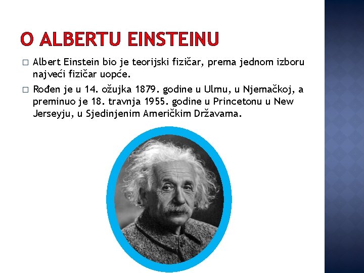 O ALBERTU EINSTEINU � Albert Einstein bio je teorijski fizičar, prema jednom izboru najveći