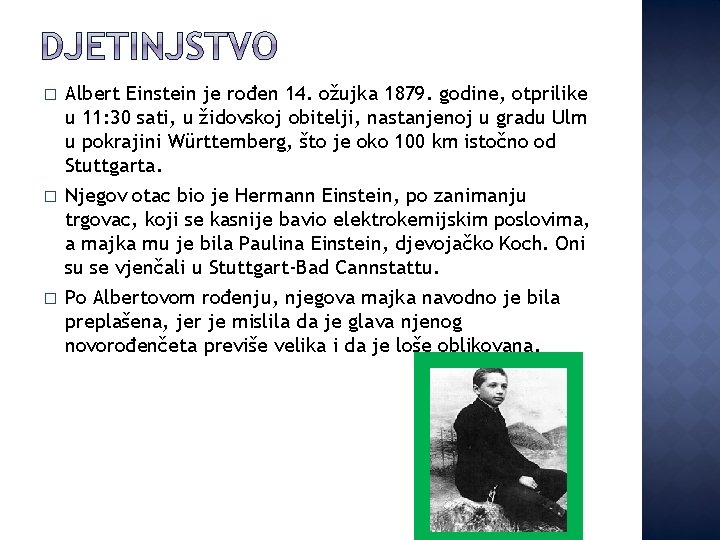 � � � Albert Einstein je rođen 14. ožujka 1879. godine, otprilike u 11: