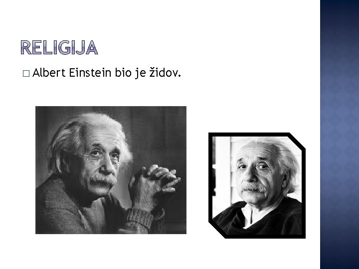 � Albert Einstein bio je židov. 