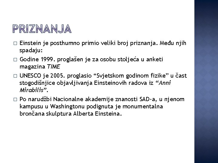 � � Einstein je posthumno primio veliki broj priznanja. Među njih spadaju: Godine 1999.