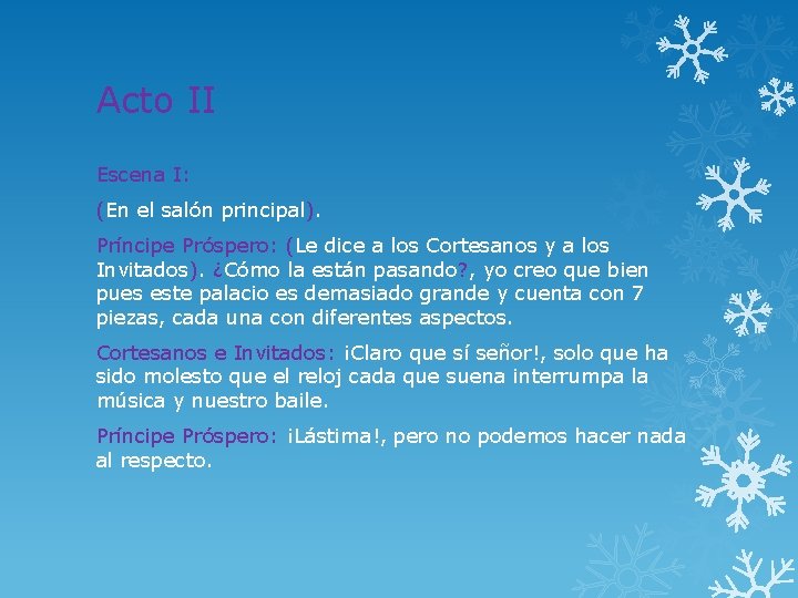 Acto II Escena I: (En el salón principal). Príncipe Próspero: (Le dice a los