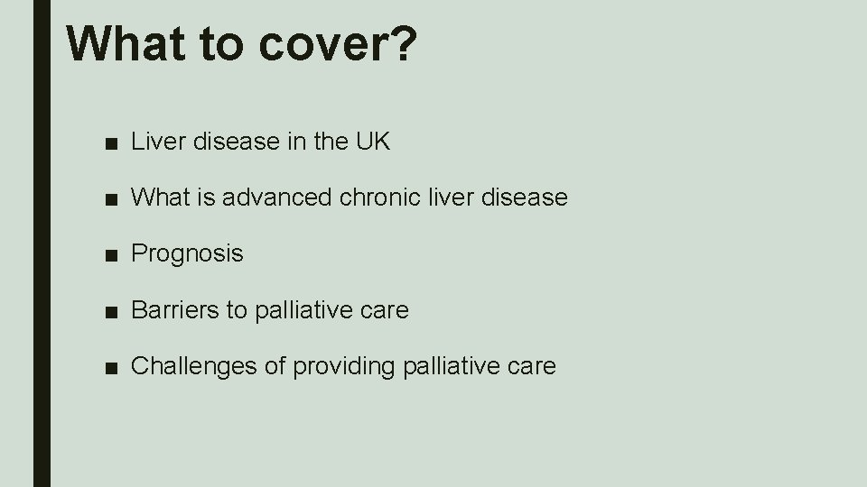 What to cover? ■ Liver disease in the UK ■ What is advanced chronic