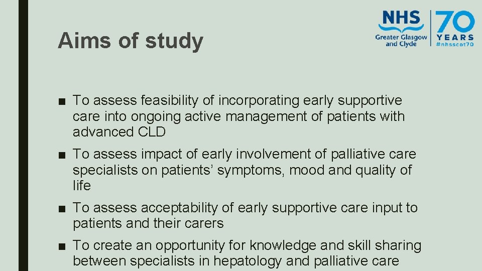 Aims of study ■ To assess feasibility of incorporating early supportive care into ongoing