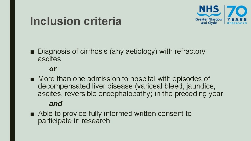 Inclusion criteria ■ Diagnosis of cirrhosis (any aetiology) with refractory ascites or ■ More