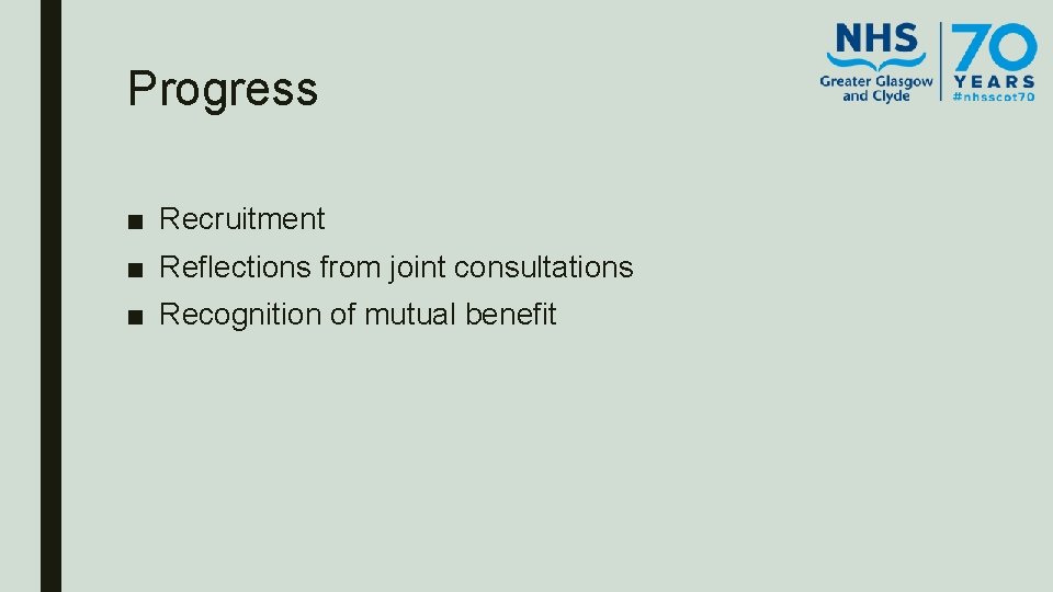 Progress ■ Recruitment ■ Reflections from joint consultations ■ Recognition of mutual benefit 