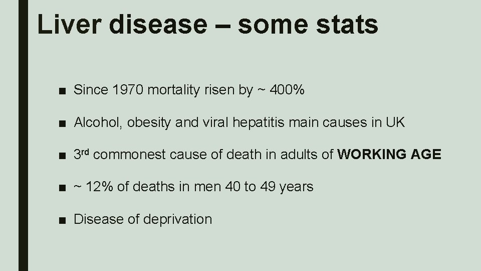 Liver disease – some stats ■ Since 1970 mortality risen by ~ 400% ■