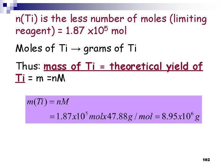 n(Ti) is the less number of moles (limiting reagent) = 1. 87 x 105 n(Ti) is the less number of moles (limiting reagent) = 1. 87 x 105
