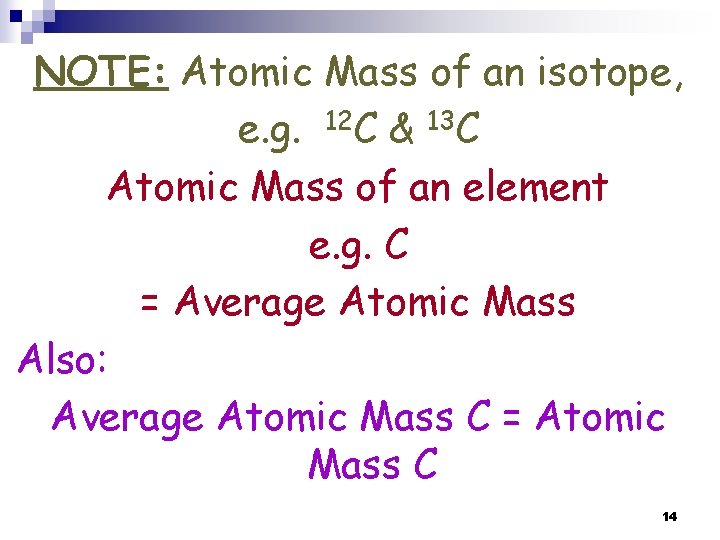 NOTE: Atomic Mass of an isotope, e. g. 12 C & 13 C Atomic