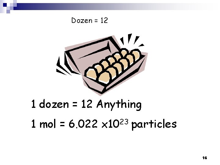 Dozen = 12 1 dozen = 12 Anything 1 mol = 6. 022 x