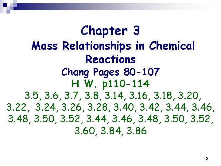 Chapter 3 Mass Relationships in Chemical Reactions Chang Pages 80 -107 H. W. p Chapter 3 Mass Relationships in Chemical Reactions Chang Pages 80 -107 H. W. p