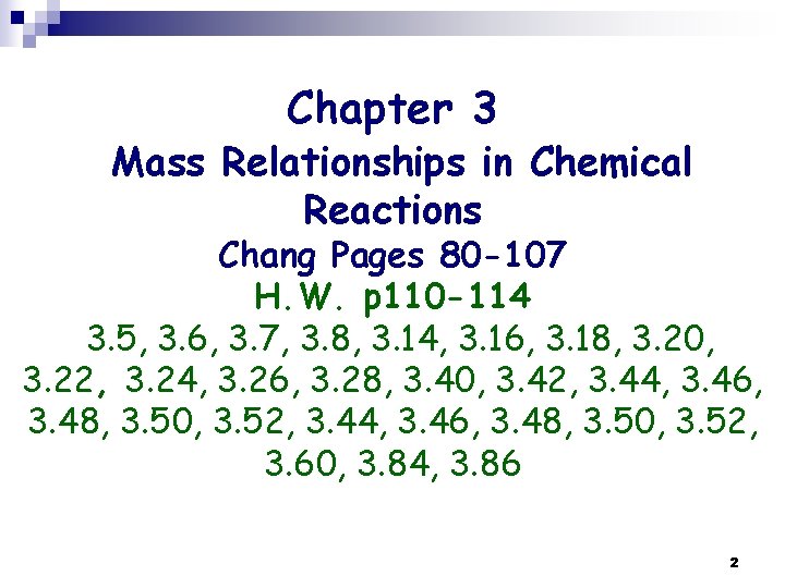 Chapter 3 Mass Relationships in Chemical Reactions Chang Pages 80 -107 H. W. p