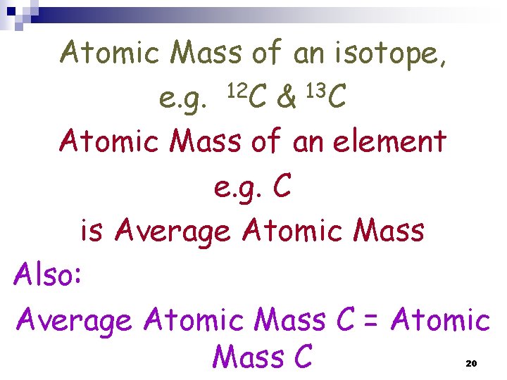 Atomic Mass of an isotope, e. g. 12 C & 13 C Atomic Mass Atomic Mass of an isotope, e. g. 12 C & 13 C Atomic Mass