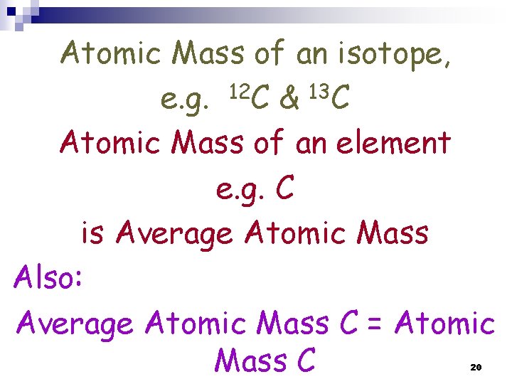 Atomic Mass of an isotope, e. g. 12 C & 13 C Atomic Mass