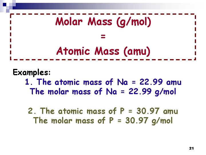Molar Mass (g/mol) = Atomic Mass (amu) Examples: 1. The atomic mass of Na