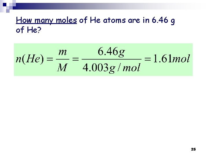 How many moles of He atoms are in 6. 46 g of He? 25 How many moles of He atoms are in 6. 46 g of He? 25