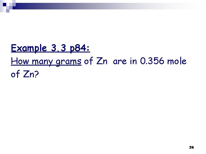 Example 3. 3 p 84: How many grams of Zn are in 0. 356 Example 3. 3 p 84: How many grams of Zn are in 0. 356