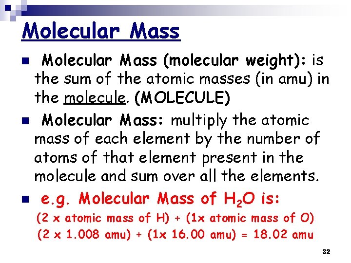 Molecular Mass (molecular weight): is the sum of the atomic masses (in amu) in