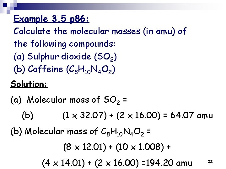 Example 3. 5 p 86: Calculate the molecular masses (in amu) of the following Example 3. 5 p 86: Calculate the molecular masses (in amu) of the following