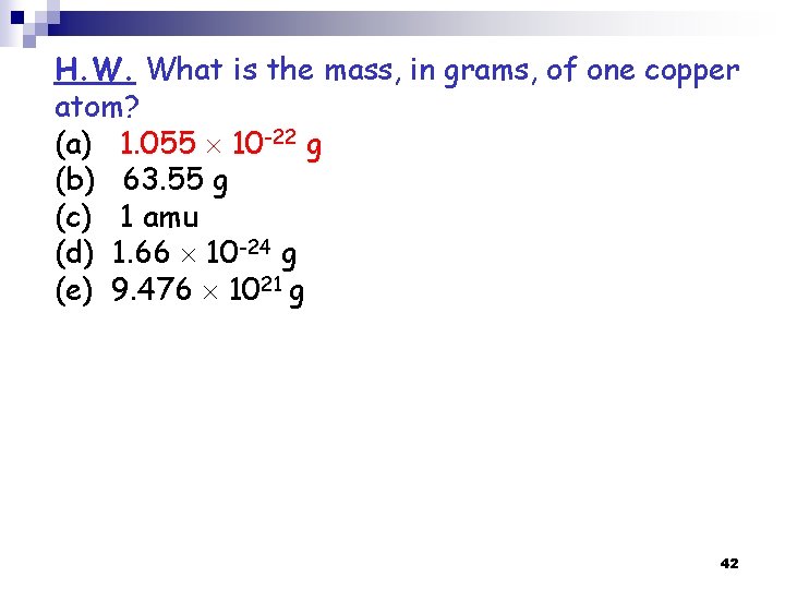 H. W. What is the mass, in grams, of one copper atom? (a) 1.