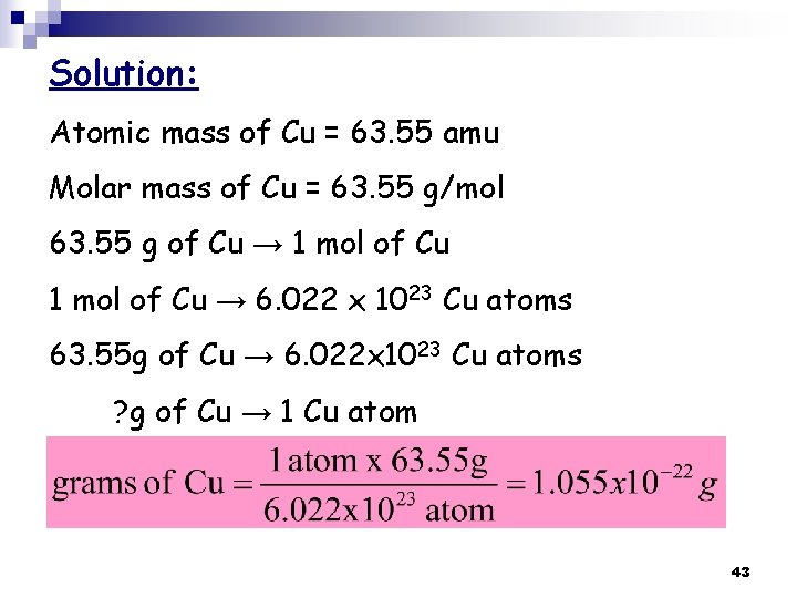 Solution: Atomic mass of Cu = 63. 55 amu Molar mass of Cu =
