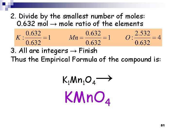 2. Divide by the smallest number of moles: 0. 632 mol → mole ratio 2. Divide by the smallest number of moles: 0. 632 mol → mole ratio
