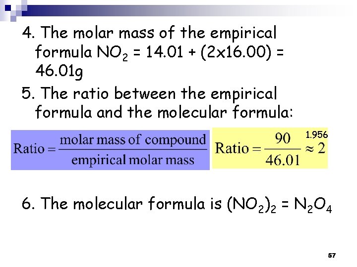 4. The molar mass of the empirical formula NO 2 = 14. 01 + 4. The molar mass of the empirical formula NO 2 = 14. 01 +
