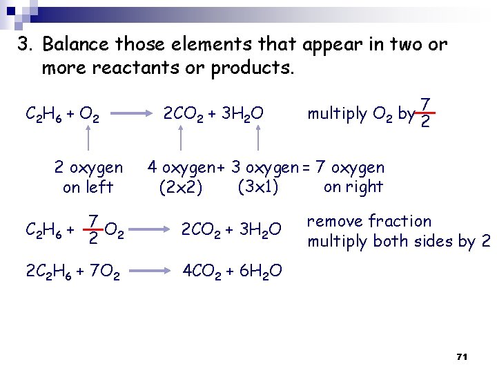 3. Balance those elements that appear in two or more reactants or products. C 3. Balance those elements that appear in two or more reactants or products. C