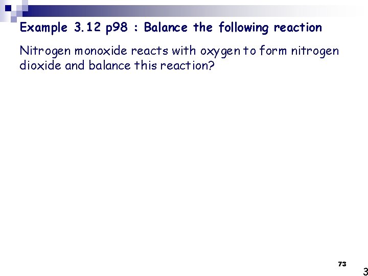 Example 3. 12 p 98 : Balance the following reaction Nitrogen monoxide reacts with