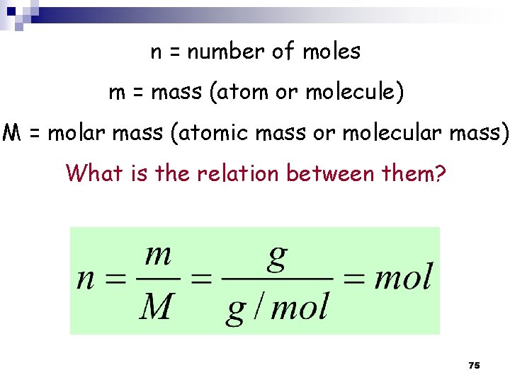 n = number of moles m = mass (atom or molecule) M = molar