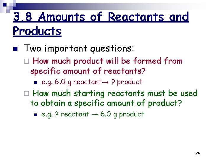3. 8 Amounts of Reactants and Products n Two important questions: ¨ How much
