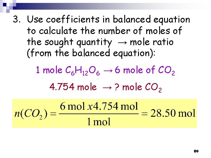 3. Use coefficients in balanced equation to calculate the number of moles of the 3. Use coefficients in balanced equation to calculate the number of moles of the