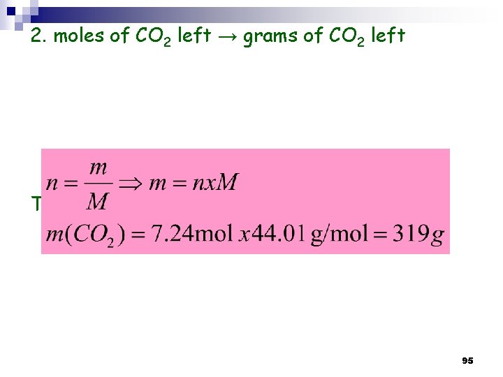 2. moles of CO 2 left → grams of CO 2 left Thus: the 2. moles of CO 2 left → grams of CO 2 left Thus: the