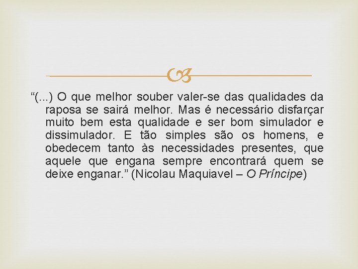  “(. . . ) O que melhor souber valer-se das qualidades da raposa