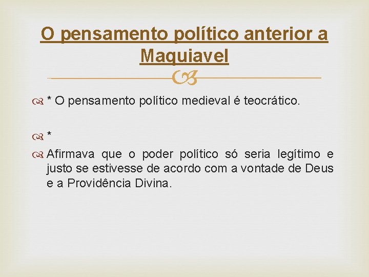 O pensamento político anterior a Maquiavel * O pensamento político medieval é teocrático. *