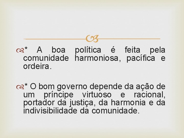  * A boa política é feita pela comunidade harmoniosa, pacífica e ordeira. *