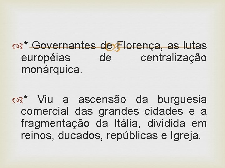  * Governantes de Florença, as lutas européias de centralização monárquica. * Viu a