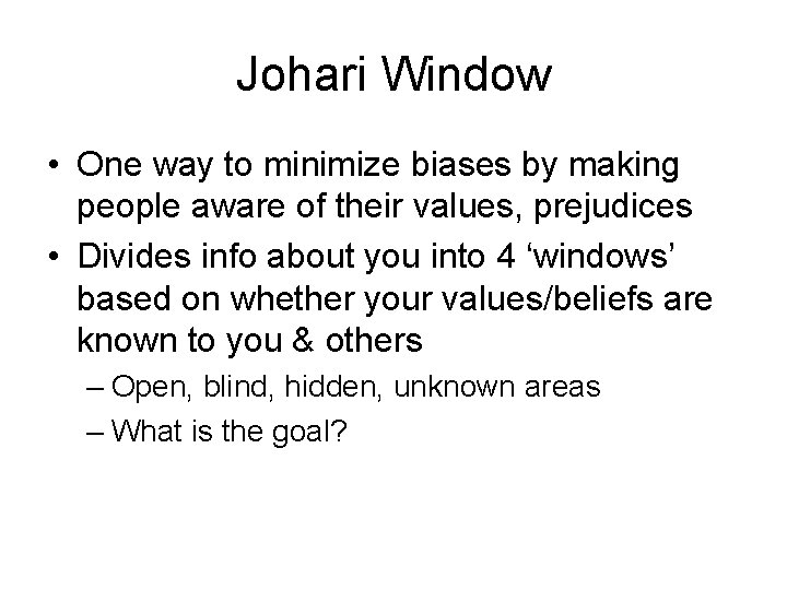Johari Window • One way to minimize biases by making people aware of their