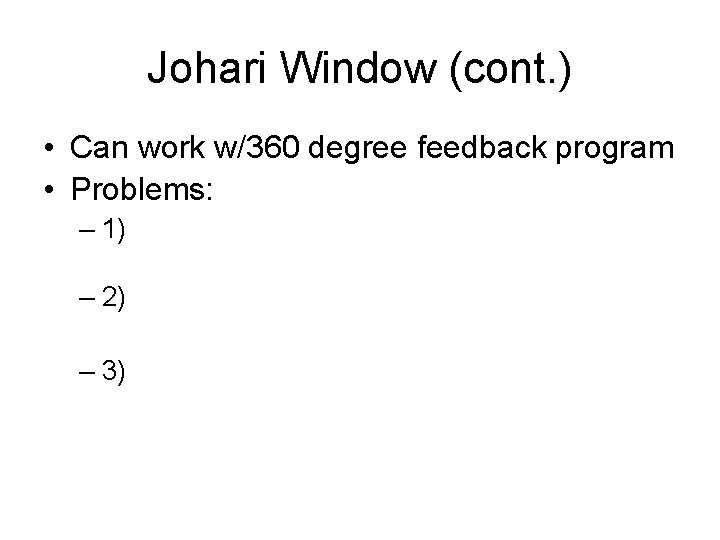 Johari Window (cont. ) • Can work w/360 degree feedback program • Problems: –