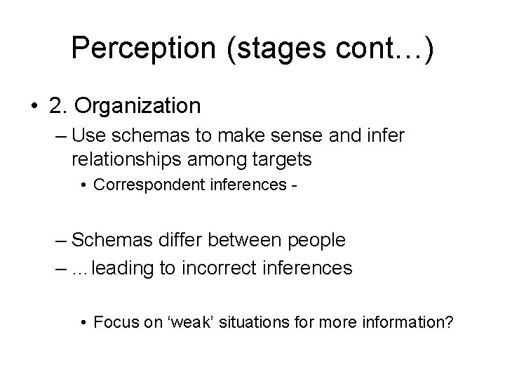 Perception (stages cont…) • 2. Organization – Use schemas to make sense and infer