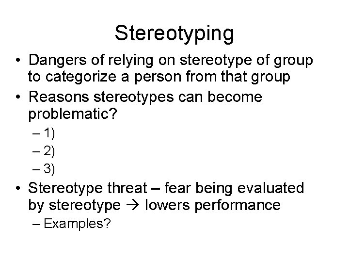 Stereotyping • Dangers of relying on stereotype of group to categorize a person from