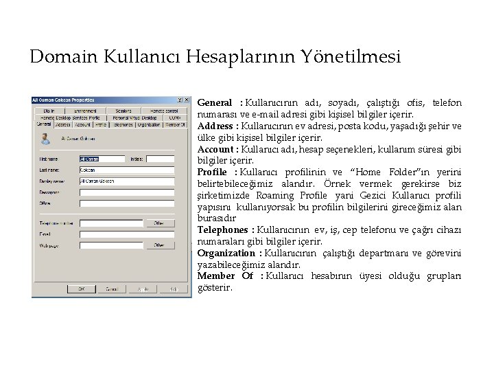 Domain Kullanıcı Hesaplarının Yönetilmesi General : Kullanıcının adı, soyadı, çalıştığı ofis, telefon numarası ve