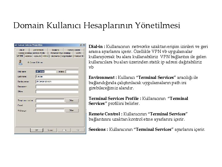 Domain Kullanıcı Hesaplarının Yönetilmesi Dial-in : Kullanıcının networke uzaktan erişim izinleri ve geri arama