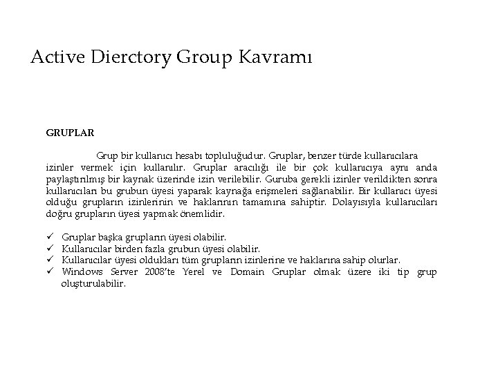 Active Dierctory Group Kavramı GRUPLAR Grup bir kullanıcı hesabı topluluğudur. Gruplar, benzer türde kullanıcılara
