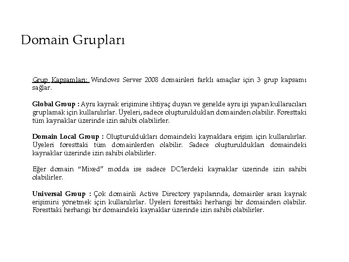 Domain Grupları Grup Kapsamları: Windows Server 2008 domainleri farklı amaçlar için 3 grup kapsamı