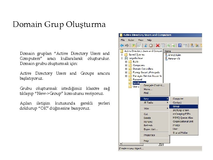 Domain Grup Oluşturma Domain grupları “Active Directory Users and Computers” aracı kullanılarak oluşturulur. Domain