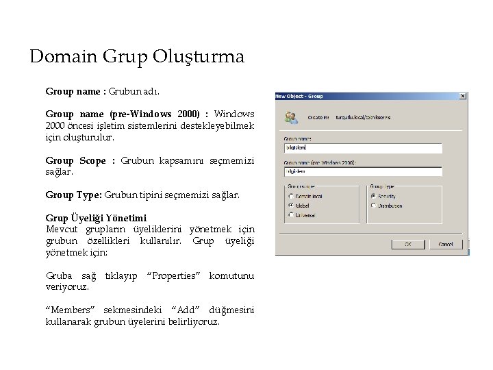 Domain Grup Oluşturma Group name : Grubun adı. Group name (pre-Windows 2000) : Windows