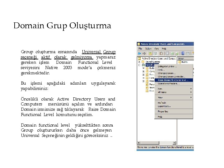 Domain Grup Oluşturma Group oluşturma esnasında Universal Group seçeneği aktif olarak gelmiyorsa yapmanız gereken