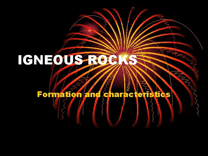 IGNEOUS ROCKS Formation and characteristics 