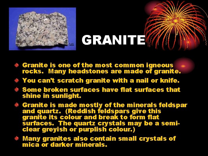 GRANITE Granite is one of the most common igneous rocks. Many headstones are made