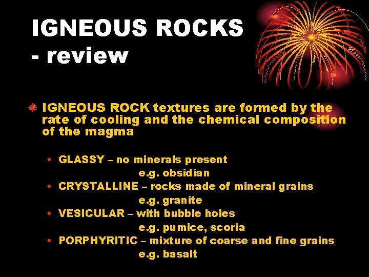 IGNEOUS ROCKS - review IGNEOUS ROCK textures are formed by the rate of cooling